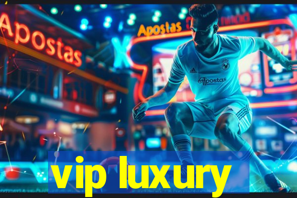 vip luxury